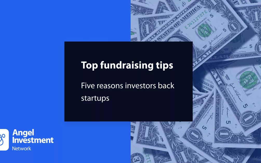 Top fundraising tips: Five reasons why investors back successful startups